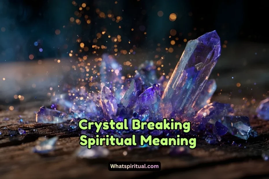What is the Spiritual Meaning of Crystal Breaking